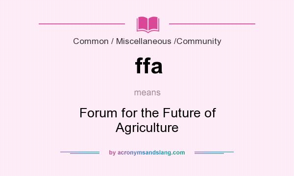 What does ffa mean? It stands for Forum for the Future of Agriculture