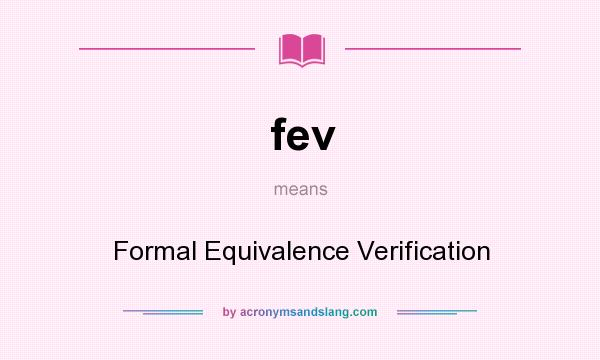 What does fev mean? It stands for Formal Equivalence Verification