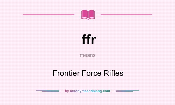What does ffr mean? It stands for Frontier Force Rifles