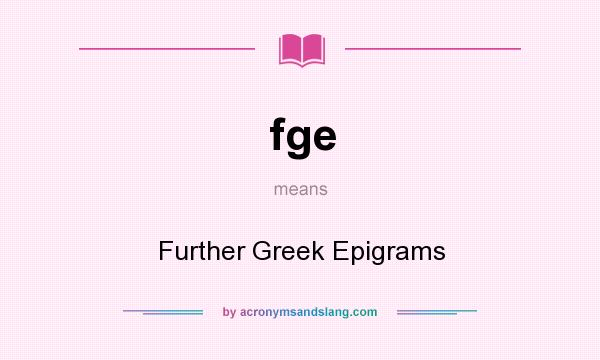 What does fge mean? It stands for Further Greek Epigrams