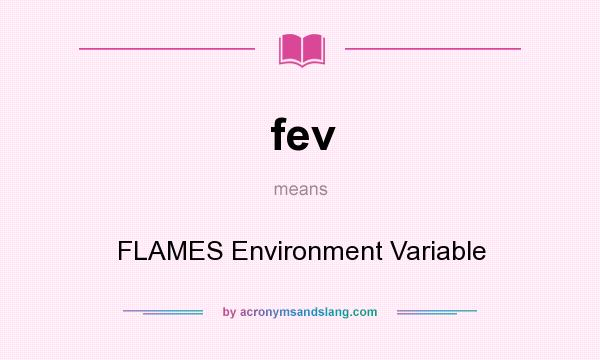 What does fev mean? It stands for FLAMES Environment Variable
