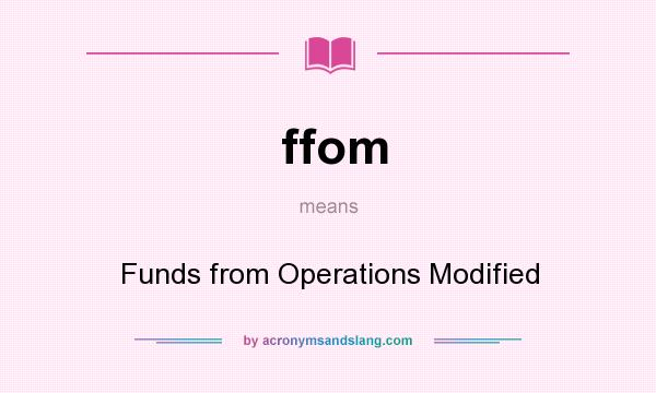 What does ffom mean? It stands for Funds from Operations Modified