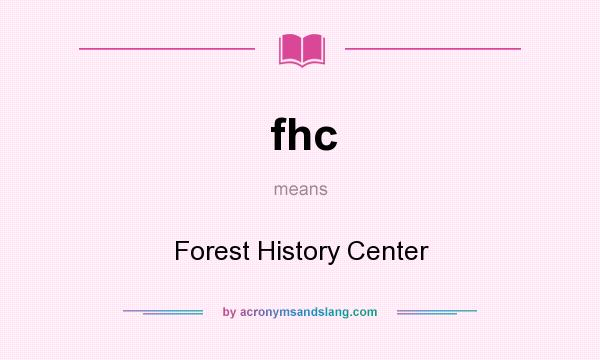 What does fhc mean? It stands for Forest History Center