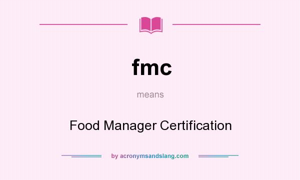 What does fmc mean? It stands for Food Manager Certification
