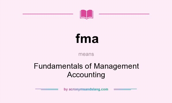 What does fma mean? It stands for Fundamentals of Management Accounting