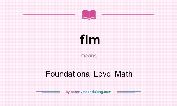 What does flm mean? It stands for Foundational Level Math
