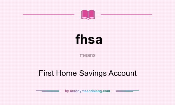 What does fhsa mean? It stands for First Home Savings Account