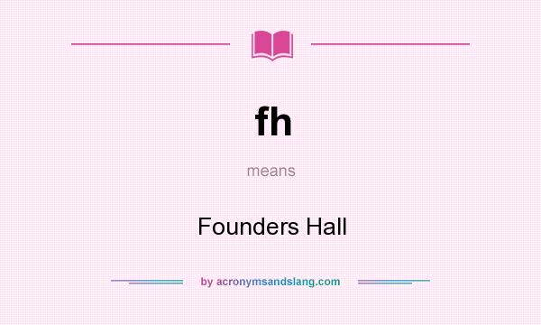 What does fh mean? It stands for Founders Hall