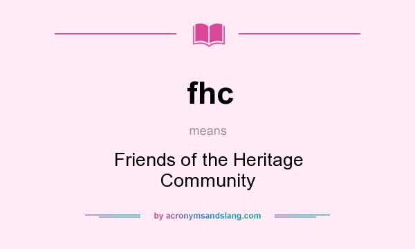 What does fhc mean? It stands for Friends of the Heritage Community