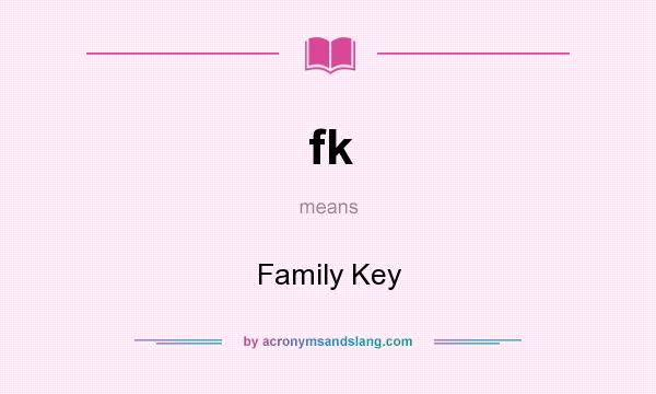 What does fk mean? It stands for Family Key