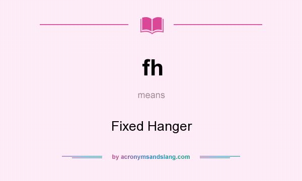 What does fh mean? It stands for Fixed Hanger
