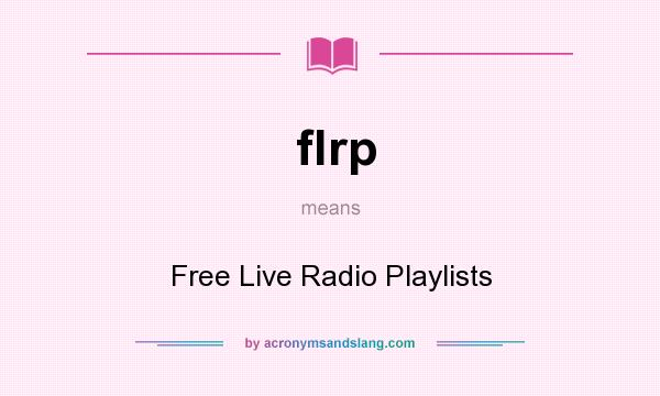 What does flrp mean? It stands for Free Live Radio Playlists
