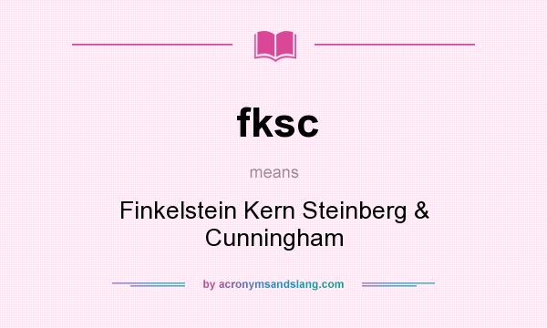What does fksc mean? It stands for Finkelstein Kern Steinberg & Cunningham