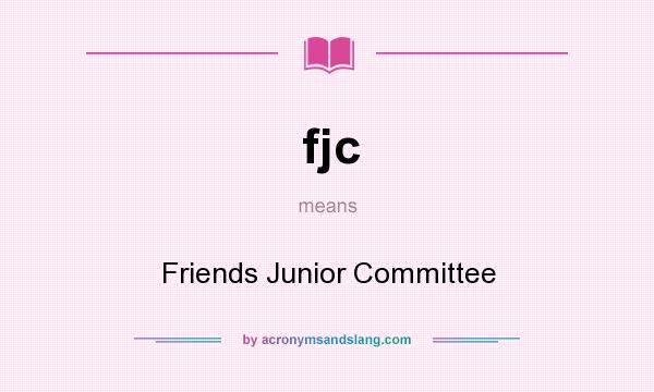 What does fjc mean? It stands for Friends Junior Committee