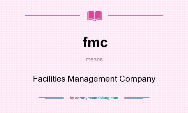 What does fmc mean? It stands for Facilities Management Company