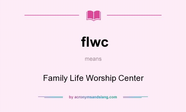 What does flwc mean? It stands for Family Life Worship Center