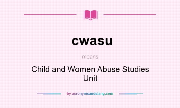 What does cwasu mean? It stands for Child and Women Abuse Studies Unit