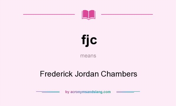 What does fjc mean? It stands for Frederick Jordan Chambers