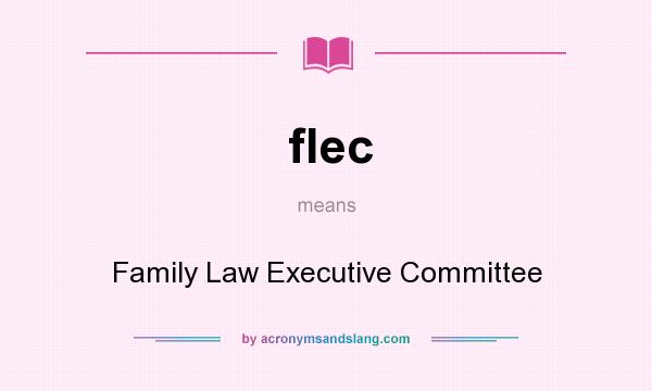 What does flec mean? It stands for Family Law Executive Committee