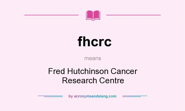What does fhcrc mean? It stands for Fred Hutchinson Cancer Research Centre