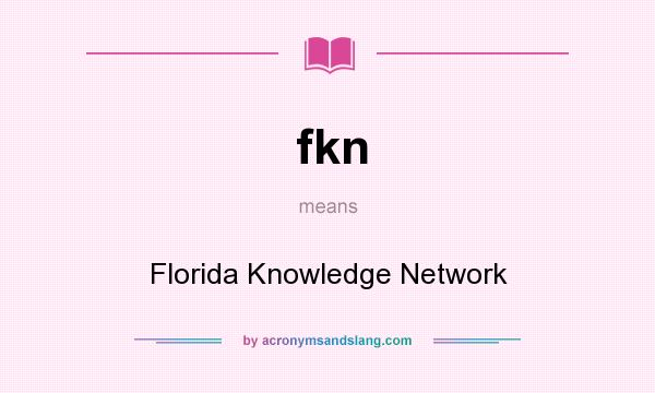 What does fkn mean? It stands for Florida Knowledge Network