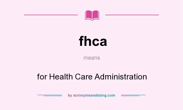 What does fhca mean? It stands for for Health Care Administration