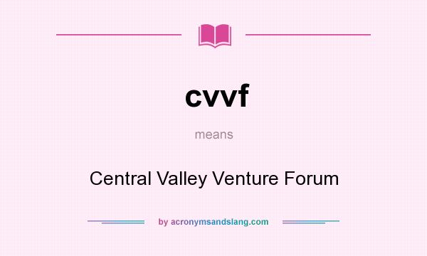 What does cvvf mean? It stands for Central Valley Venture Forum