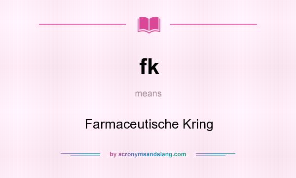 What does fk mean? It stands for Farmaceutische Kring