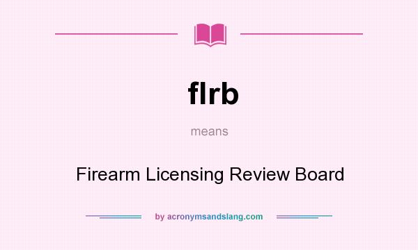 What does flrb mean? It stands for Firearm Licensing Review Board