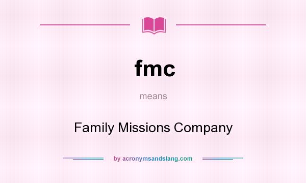 What does fmc mean? It stands for Family Missions Company