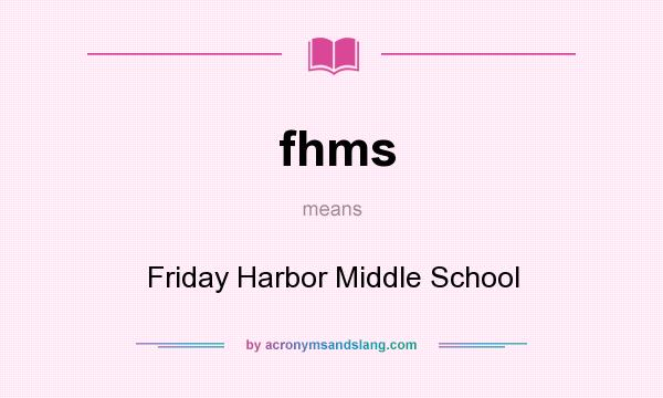 What does fhms mean? It stands for Friday Harbor Middle School
