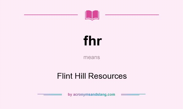 What does fhr mean? It stands for Flint Hill Resources
