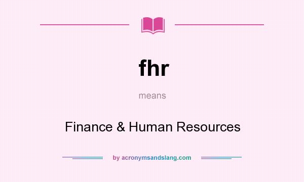 What does fhr mean? It stands for Finance & Human Resources