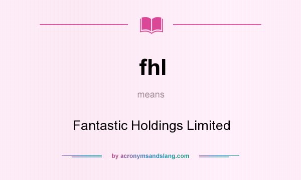 What does fhl mean? It stands for Fantastic Holdings Limited