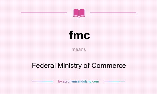 What does fmc mean? It stands for Federal Ministry of Commerce