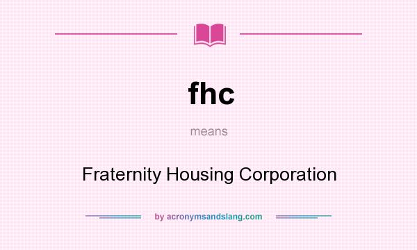 What does fhc mean? It stands for Fraternity Housing Corporation