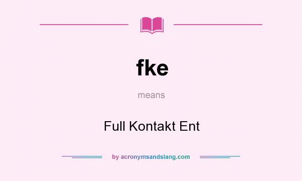 What does fke mean? It stands for Full Kontakt Ent