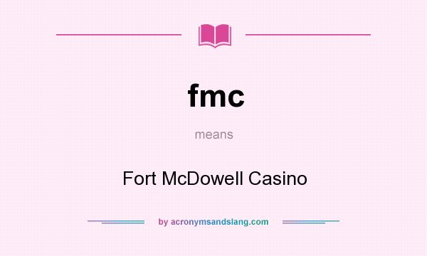What does fmc mean? It stands for Fort McDowell Casino