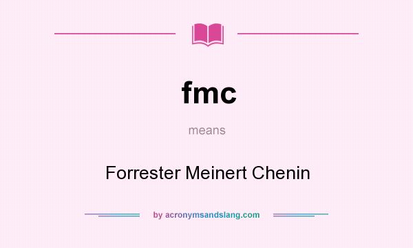 What does fmc mean? It stands for Forrester Meinert Chenin