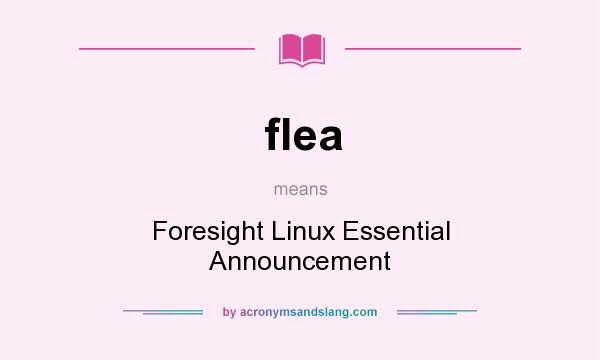 What does flea mean? It stands for Foresight Linux Essential Announcement