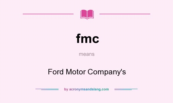 What does fmc mean? It stands for Ford Motor Company`s