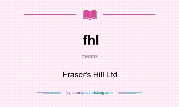 What does fhl mean? It stands for Fraser`s Hill Ltd