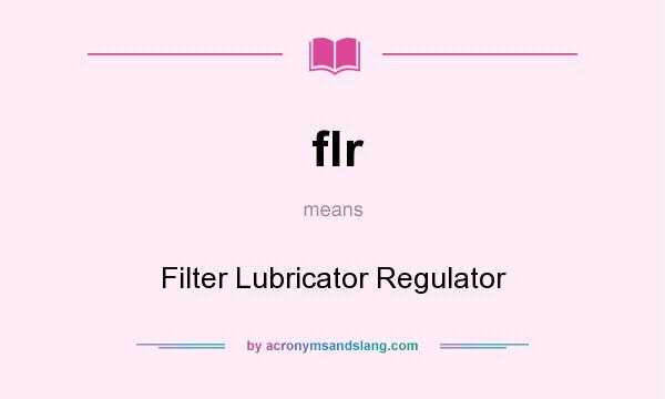 What does flr mean? It stands for Filter Lubricator Regulator