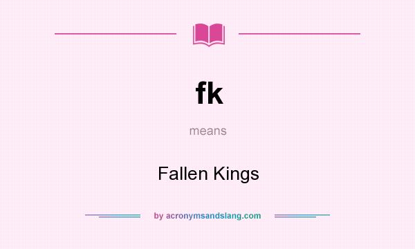 What does fk mean? It stands for Fallen Kings