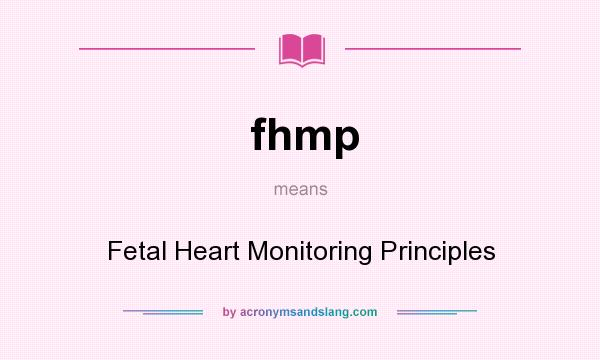 What does fhmp mean? It stands for Fetal Heart Monitoring Principles