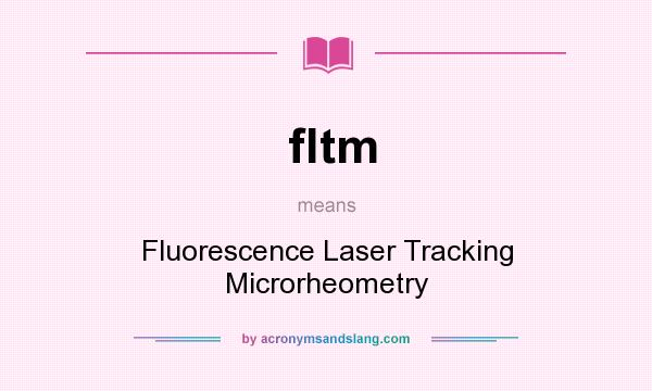 What does fltm mean? It stands for Fluorescence Laser Tracking Microrheometry