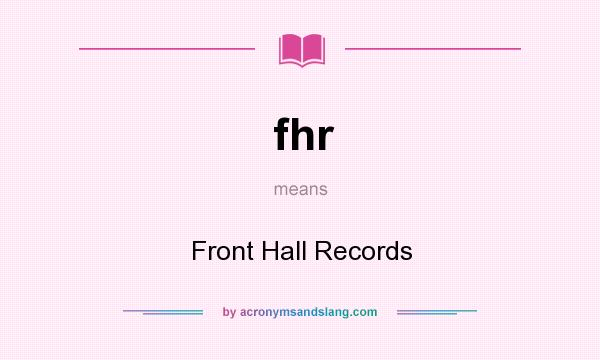 What does fhr mean? It stands for Front Hall Records