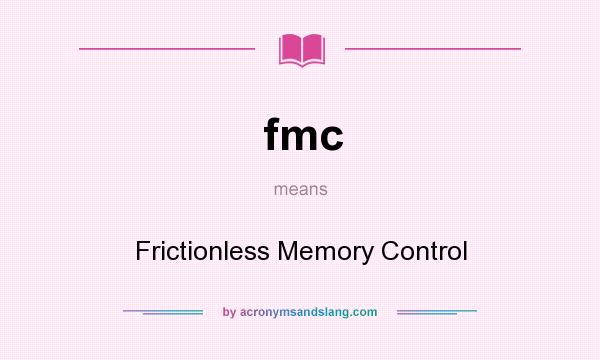 What does fmc mean? It stands for Frictionless Memory Control