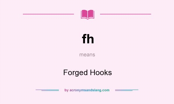 What does fh mean? It stands for Forged Hooks