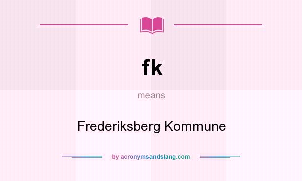 What does fk mean? It stands for Frederiksberg Kommune
